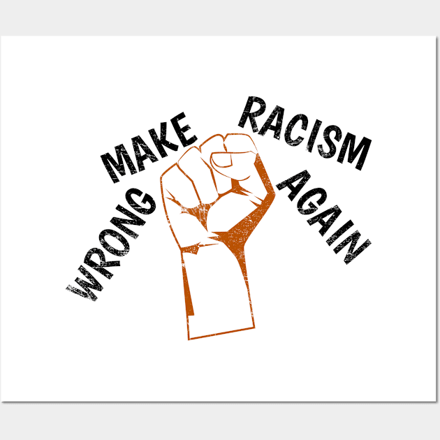 Make Racism Wrong Again t shirt, Social Justice ,Vintage Anti Hate ,Support immigrant, Anti-racist, Anti-Trump, Equality for All Races Vintage design for Men, Women and Kids Wall Art by TheBlendedRack